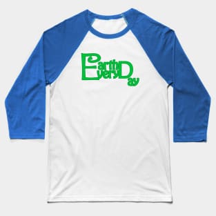 earth day every day Baseball T-Shirt
